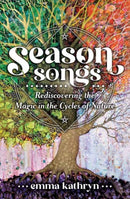 Season Songs : Rediscovering the Magic in the Cycles of Nature-9780738771175