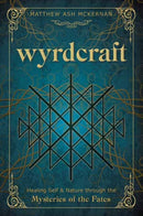 Wyrdcraft : Healing Self & Nature through the Mysteries of the Fates-9780738771779