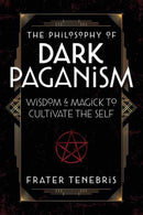 The Philosophy of Dark Paganism : Wisdom & Magick to Cultivate the Self-9780738772608