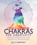 Chakras for Creativity : Meditations & Yoga-Based Practices to Awaken Your Creative Potential-9780738772783