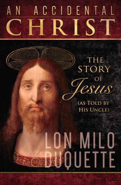 Accidental Christ, An : The Story of Jesus (As Told by His Uncle)-9780738773513
