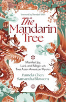 The Mandarin Tree : Manifest Joy, Luck, and Magic with Two Asian American Mystics-9780738773520