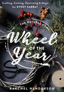 The Natural Home's Wheel of the Year : Crafting, Cooking, Decorating & Magic for Every Sabbat-9780738773698