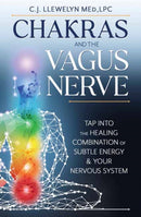 Chakras and the Vagus Nerve : Tap Into the Healing Combination of Subtle Energy & Your Nervous System-9780738773810