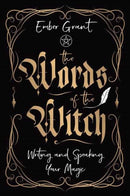 The Words of the Witch : Writing and Speaking Your Magic-9780738774176
