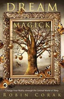 Dream Magick : Change Your Reality through the Liminal World of Sleep-9780738774763