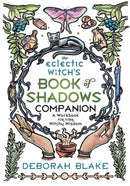 The Eclectic Witch's Book of Shadows Companion : A Workbook for Your Witchy Wisdom-9780738774800