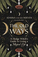 The Old Ways : A Hedge Witch's Guide to Living a Magical Life-9780738775517