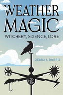 Weather Magic : Witchery, Science, Lore-9780738775791