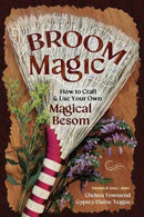 Broom Magic : How to Craft & Use Your Own Magical Besom-9780738775869