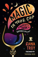 Magic in Your Cup : A Witch's Guide to Sippable Spellcraft-9780738776163