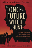 The Once & Future Witch Hunt : A Descendant's Reckoning from Salem to the Present-9780738776279