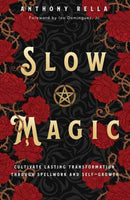 Slow Magic : Cultivate Lasting Transformation through Spellwork and Self-Growth-9780738777085