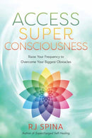 Access Super Consciousness : Raise Your Frequency to Overcome Your Biggest Obstacles-9780738777139