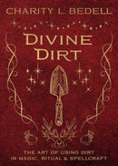 Divine Dirt : The Art of Using Dirt in Magic, Ritual & Spellcraft-9780738777405