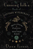The Cunning Folk's Book of Cottage Witchcraft : Spells, Charms & Traditions of Wild Folk Magic-9780738777474