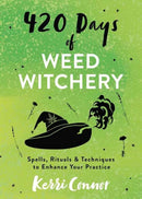 420 Days of Weed Witchery : Spells, Rituals & Techniques to Enhance Your Practice-9780738777580