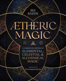 AEtheric Magic : A Complete System of Elemental, Celestial & Alchemical Magic-9780738777818