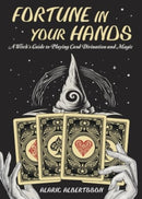 Fortune in Your Hands : A Witch's Guide to Playing Card Divination and Magic-9780738777894