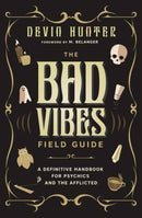 The Bad Vibes Field Guide : A Definitive Handbook for Psychics and the Afflicted-9780738778419
