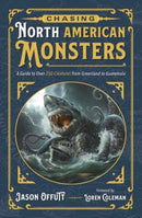 Chasing North American Monsters : A Guide to Over 250 Creatures from Greenland to Guatemala-9780738778938