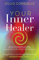 Your Inner Healer : Using Chakras and Energy Medicine to Achieve Wholeness-9780738778976