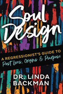 Soul Design : A Regressionist's Guide to Past Lives, Origins & Purpose-9780738779201