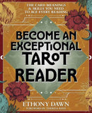Become an Exceptional Tarot Reader : The Card Meanings and Skills You Need to Ace Every Reading-9780738779225