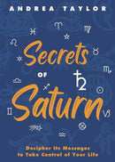 Secrets of Saturn : Decipher Its Messages to Take Control of Your Life-9780738779348