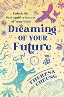 Dreaming of Your Future : Unlock the Precognitive Secrets of Your Mind-9780738779386