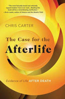 The Case for the Afterlife : Evidence of Life After Death-9780738779560