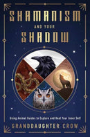 Shamanism and Your Shadow : Using Animal Guides to Explore and Heal Your Inner Self-9780738779775