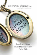 The Eternal Bond : Daughters Honor Their Mothers on the Other Side-9780738779874