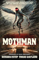 Mothman : Sightings and Investigations of the Iconic Flying Cryptid-9780738779904