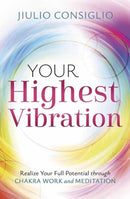 Your Highest Vibration : Realize Your Full Potential through Chakra Work and Meditation-9780738780122