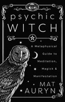 Psychic Witch : A Metaphysical Guide to Meditation, Magick & Manifestation (Deluxe Hardcover Edition)-9780738780641