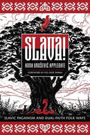 Slava! : Slavic Paganism and Dual-Faith Folk Ways-9780738780672