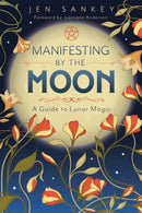 Manifesting by the Moon : A Guide to Lunar Magic-9780738781402