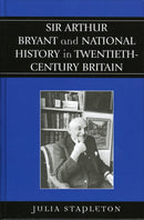 Sir Arthur Bryant and National History in Twentieth-Century Britain-9780739109694