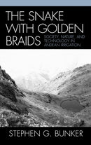 The Snake with Golden Braids : Society, Nature, and Technology in Andean Irrigation-9780739111970