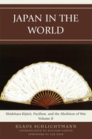 Japan in the World : Shidehara Kijuro, Pacifism, and the Abolition of War, Volume 2-9780739135198