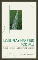 Level Playing Field for All? : Female Political Leadership and Athletics-9780739148389