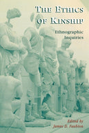 The Ethics of Kinship : Ethnographic Inquiries-9780742509566