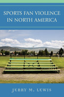 Sports Fan Violence in North America-9780742539808