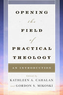 Opening the Field of Practical Theology : An Introduction-9780742561267