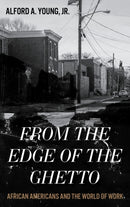 From the Edge of the Ghetto : African Americans and the World of Work-9780742570108