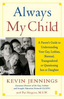 Always My Child : A Parent's Guide to Understanding Your Gay, Lesbian, Bisexual, Transgendered, or Questioning Son or Daughter-9780743226493