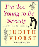 I'm Too Young To Be Seventy : And Other Delusions-9780743267748