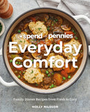 Spend with Pennies Everyday Comfort : Family Dinner Recipes from Fresh to Cozy: A Cookbook-9780744087949