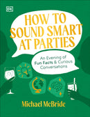 How to Sound Smart at Parties : An Evening of Fun Facts & Curious Conversations-9780744090949